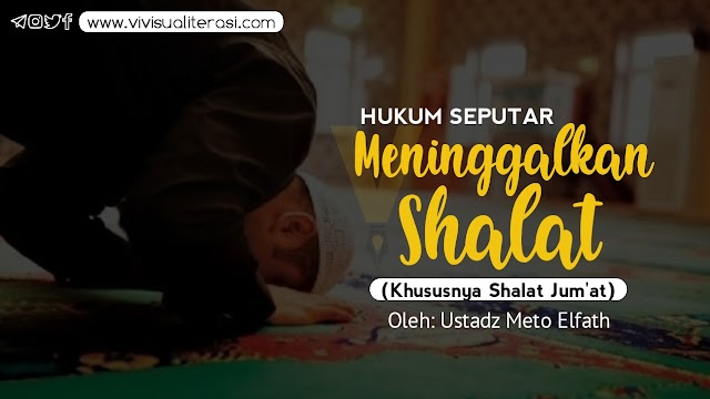 HUKUM SEPUTAR MENINGGALKAN SHALAT (Khususnya Shalat Jum'at)