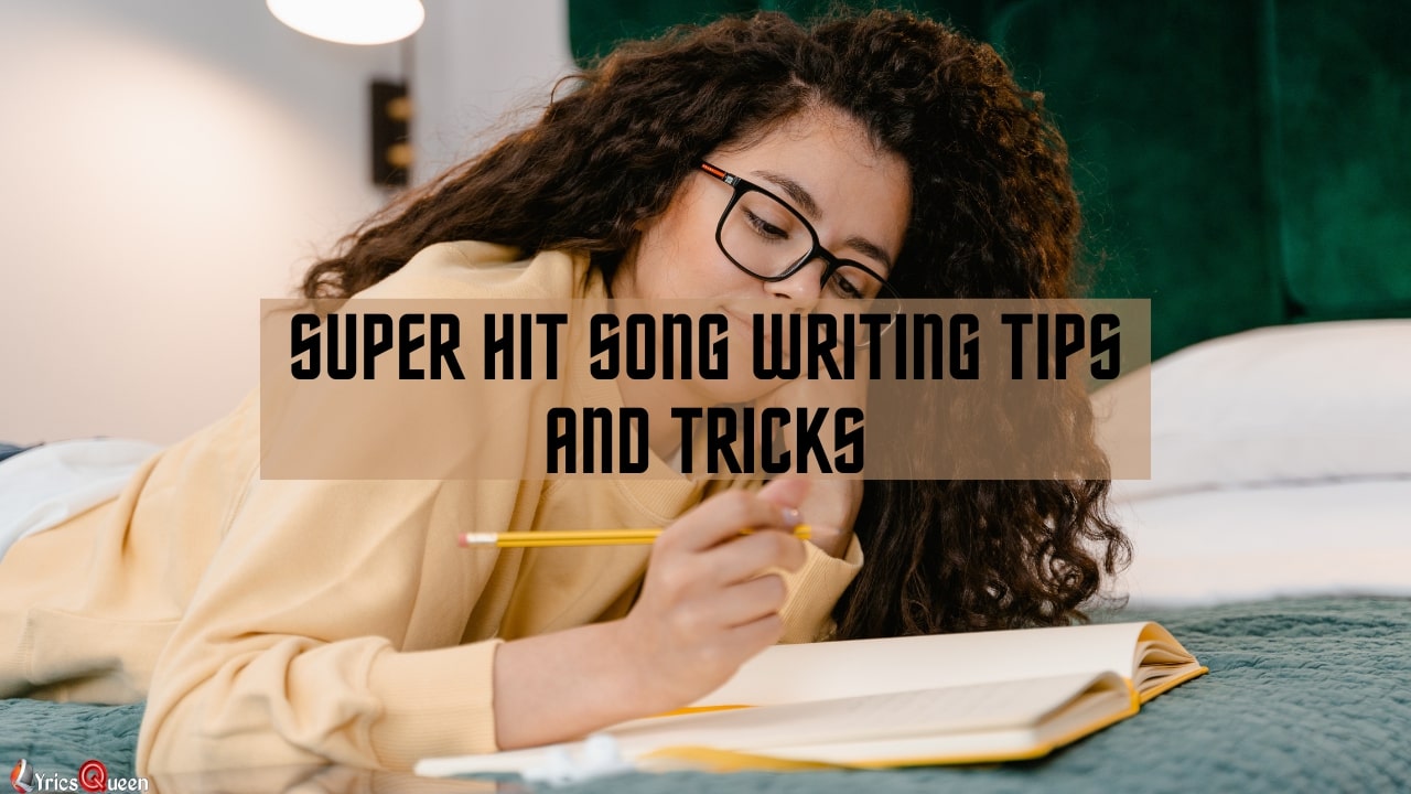 Super Hit Song Writing Tips And Tricks