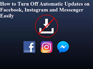How to Turn Off Automatic Updates on Facebook, Instagram and Messenger Easily