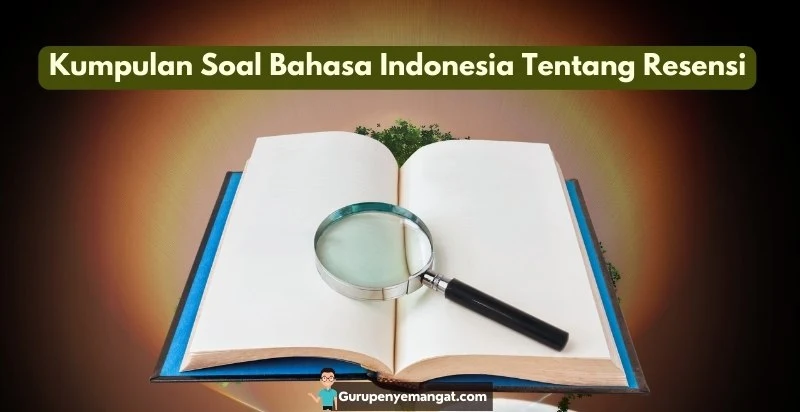 Soal Bahasa Indonesia Tentang Resensi Beserta Jawabannya