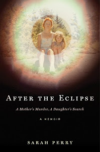 After the Eclipse: A Mother's Murder, a Daughter's Search