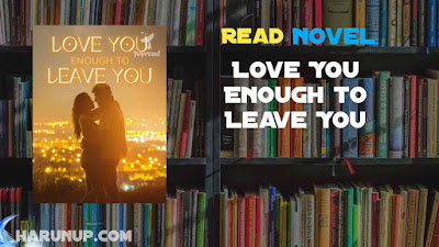 Read Love You Enough to Leave You Novel Full Episode