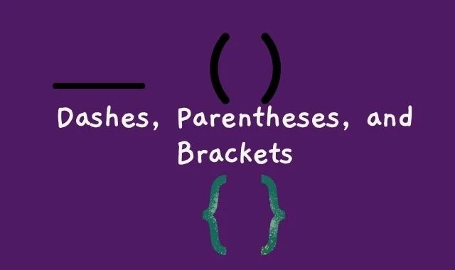 Dashes, Parentheses, and Brackets