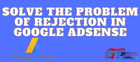 Solve the problem of rejection in Google Adsense