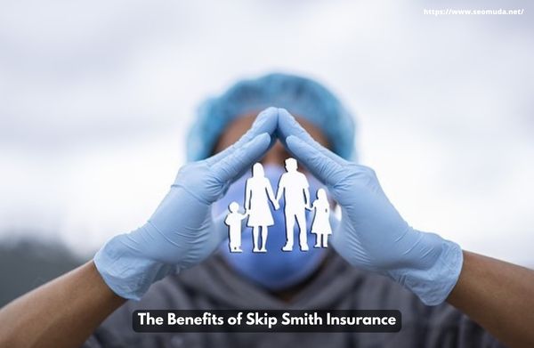 The Benefits of Skip Smith Insurance