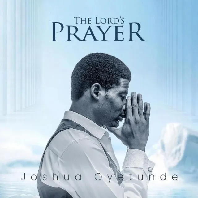 Audio: Joshua Oyetunde – The Lords Prayer