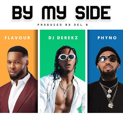 DJ Derekz – By My Side ft. Flavour & Phyno | Download Mp3