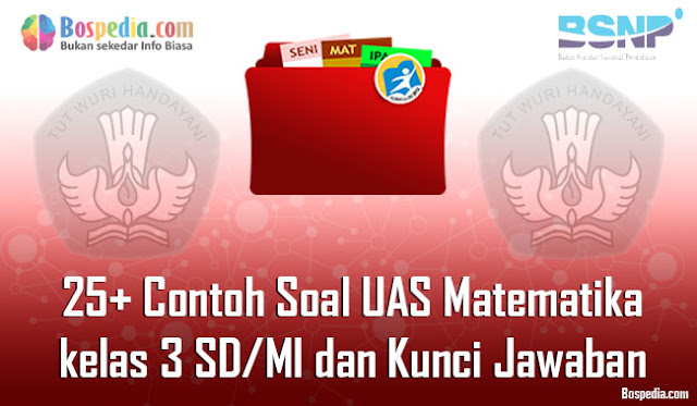  nah pada kesempatan kali ini kakak ingin membagikan beberapa contoh soal yang mungkin adi Lengkap - 25+ Contoh Soal UAS Matematika kelas 3 SD/MI dan Kunci Jawaban