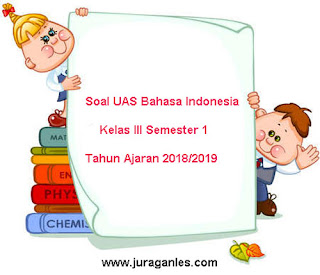 Berikut ini ialah teladan soal UAS Bahasa Indonesia kelas  Soal UAS Bahasa Indonesia Kelas 3 Semester 1 Terbaru Tahun 2018