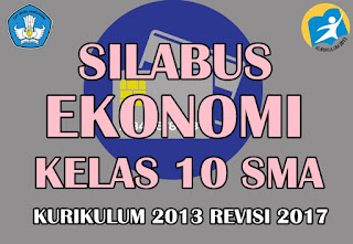  dalam rangka membantu para rekan guru dalam menyusun perangkat pembelajaran Ekonomi berik Silabus Ekonomi Kelas 10 Sekolah Menengan Atas kurikulum 2013 Revisi 2017