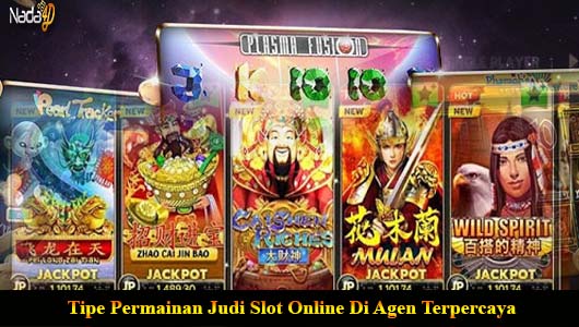 Tipe Permainan Judi Slot Online Di Agen Terpercaya