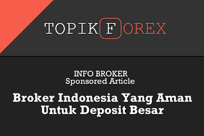 Broker Indonesia Yang Aman Untuk Deposit Dana Besar