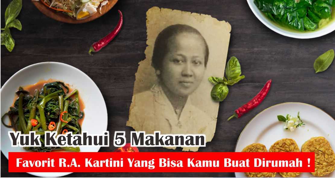 Yuk Ketahui 5 Makanan Favorit R.A. Kartini Yang Bisa Kamu Buat Dirumah !