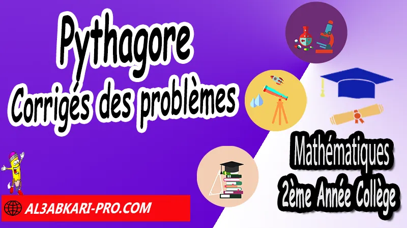 Problèmes corrigés de Pythagore - Mathématiques 2ème Année Collège, Théorème de Pythagore et cosinus d'un angle aigu, Théorème de Pythagore inverse, Théorème de Pythagore et cosinus d'un angle aigu, Cercles et théorème de Pythagore, Réciproque du théorème de Pythagore, Propriété de Pythagore, Utilisation de la calculatrice, Utilisation de Pythagore, Mathématiques de 2ème Année Collège 2AC, Maths 2APIC option française, Cours sur Théorème de Pythagore et cosinus d'un angle aigu, Résumé sur Théorème de Pythagore et cosinus d'un angle aigu, Exercices corrigés sur Théorème de Pythagore et cosinus d'un angle aigu, Travaux dirigés td sur Théorème de Pythagore et cosinus d'un angle aigu