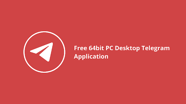 Free 64bit PC Desktop Telegram Application