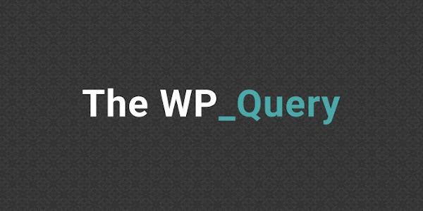إحترف الـ WP_Query بسهولة 