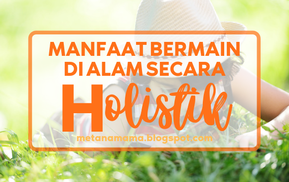 Manfaat Bermain di Alam Secara Holistik