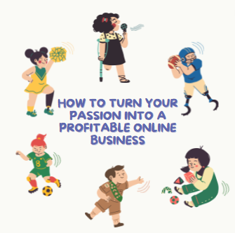 How to Turn Your Passion into a Profitable Online Business