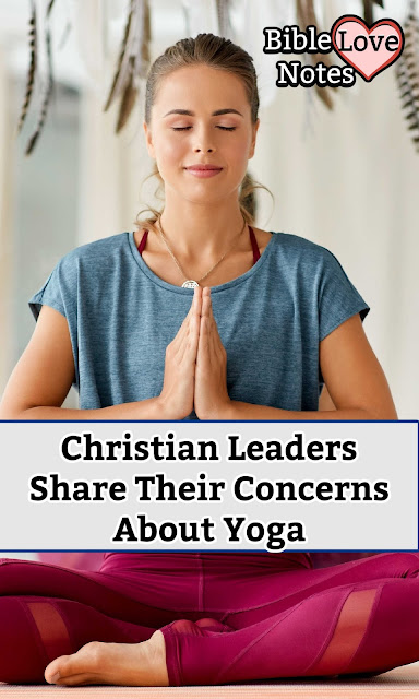 Christian Teachers, pastors, and authors Address their Concerns About Yoga