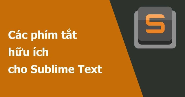 Phím tắt cho Sublime Text mà các lập trình viên hay dùng