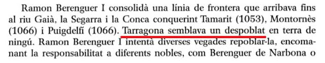 Tarragona estaba casi despoblada en el s.XI, pero nos hemos de creer que centuria y media después ya estaba llena de gente para "repoblar" Valencia