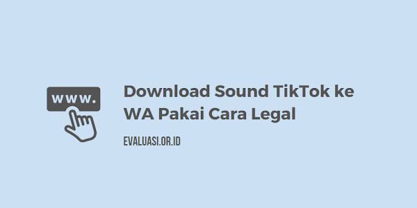 Download Sound TikTok ke WA Pakai Cara Cepat, Legal, dan Gratis, Ini Caranya!