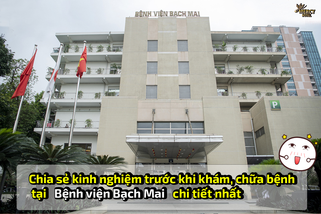 Chia sẻ kinh nghiệm trước khi khám, chữa bệnh tại Bệnh viện Bạch Mai chi tiết nhất | Mercy Hotel