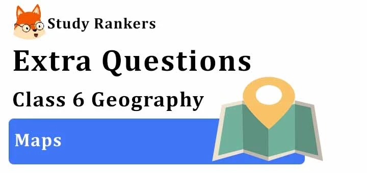 Maps Extra Questions Chapter 4 Class 6 Geography