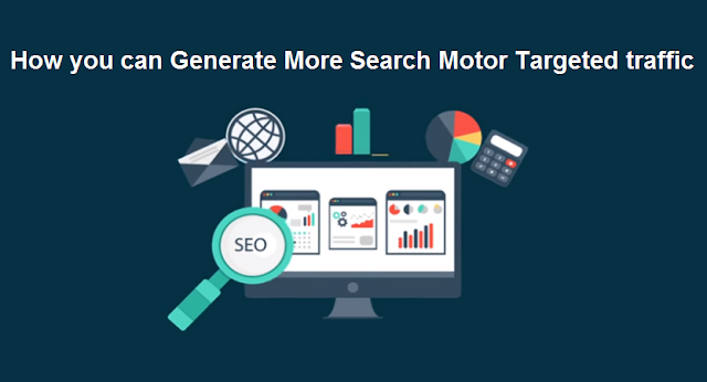 How you can Generate More Search Motor Targeted traffic