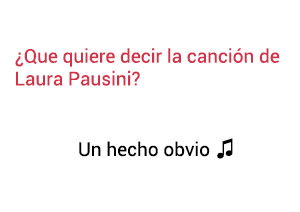 Significado de la Canción Un Hecho Obvio Laura Pausini.