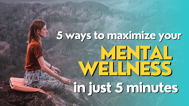5 Quick Tips to Enhance Your Mental Wellness in Just 5 Minutes a Day