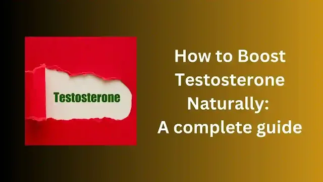 How to Boost Testosterone Naturally: A complete guide