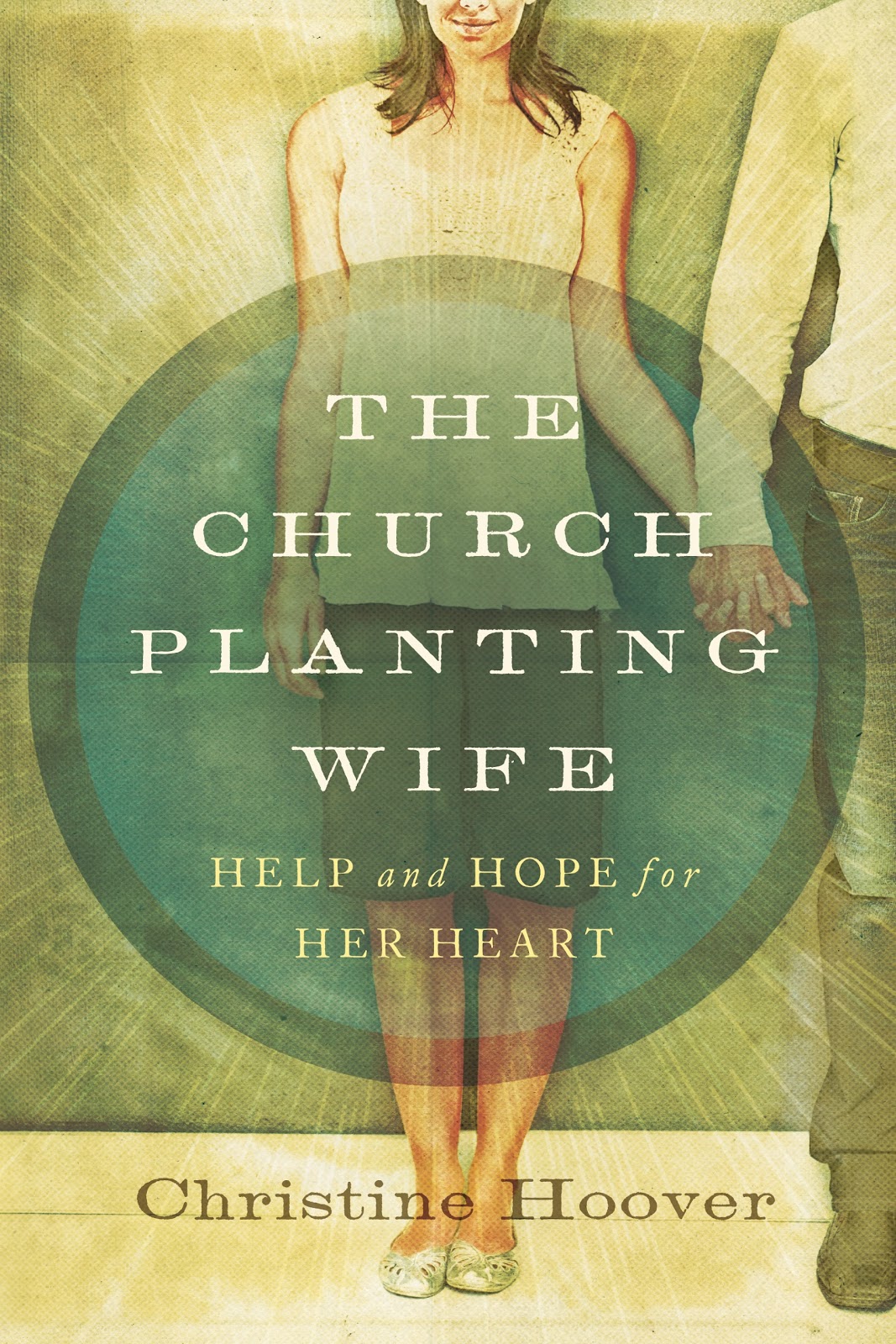 The Church Planting Wife Help and Hope for Her Heart