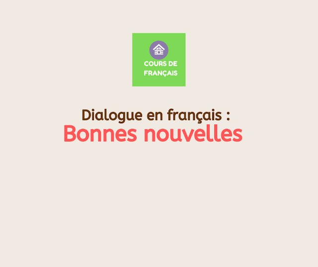 Dialogue en français : Bonnes nouvelles 