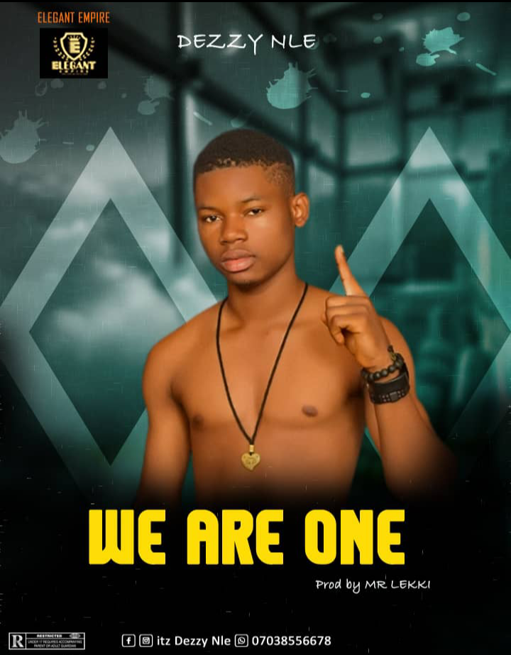 [Music] Dezzy Nle - We Are One (prod. by Mr Lekki) #hypebenue