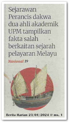 Sejarawan Perancis dakwa dua ahli akademik UPM tampilkan fakta salah berkaitan sejarah pelayaran Melayu ; 2 ahli akademik UPM didakwa silap fakta sejarah pelayaran Melayu | Keratan akhbar Berita Harian 23 Januari 2024