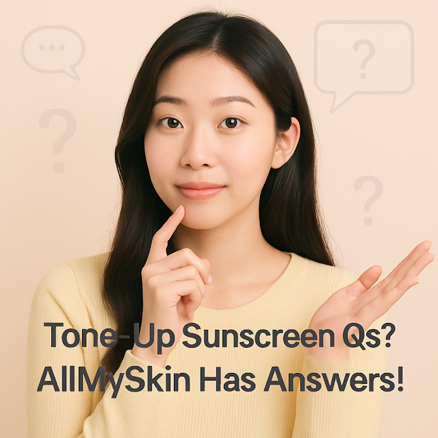 Tone-Up Sunscreen Qs? 🤔 AllMySkin Has Answers!