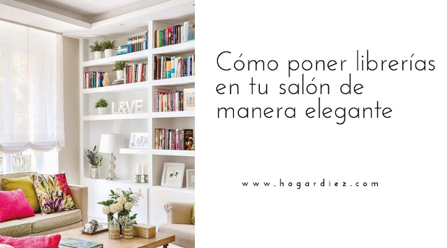 Cómo poner librerías en tu salón de manera elegante