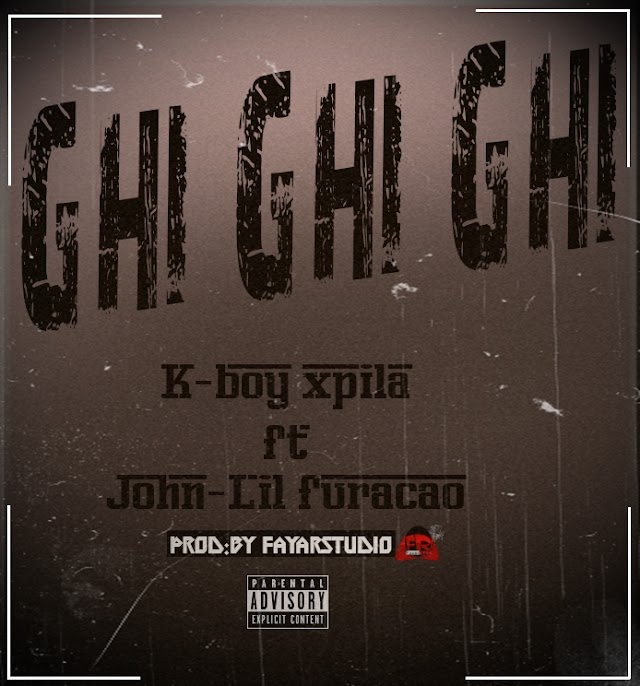 K-boy Xpila ft John-Lil furacao_Ghi-Ghi-Ghi[fayarstudio](2O19) [DOWNLOAD]