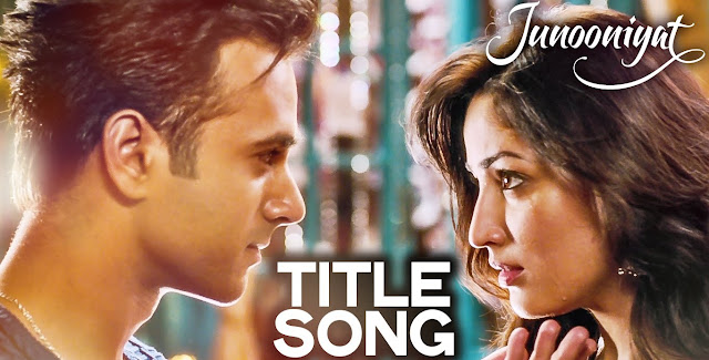 Junooniyat Title Song – Junooniyat