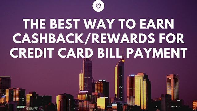 The best way to earn cashback/rewards for credit card bill payment