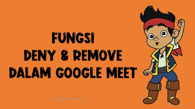 Fungsi Deny dan Remove Dalam Google Meet