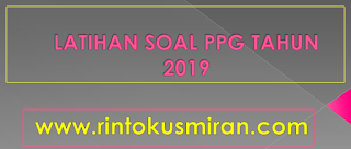 LATIHAN SOAL PPG TAHUN 2019