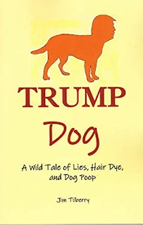 Trump Dog: A Wild Tale of Lies, Hair Dye, and Dog Poop - a humorous political satire by Jim Tilberry book promotion