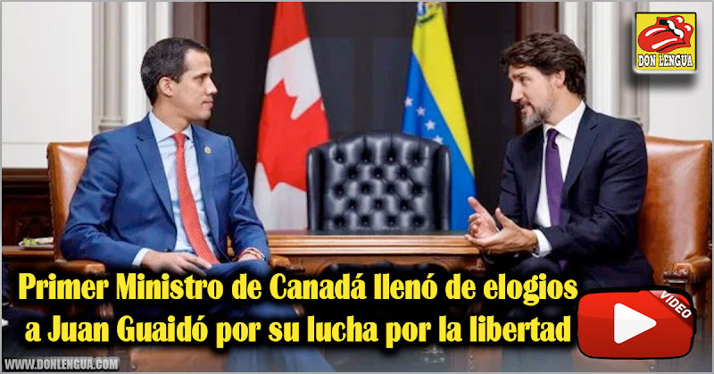 Primer Ministro de Canadá llenó de elogios a Juan Guaidó por su lucha por la libertad