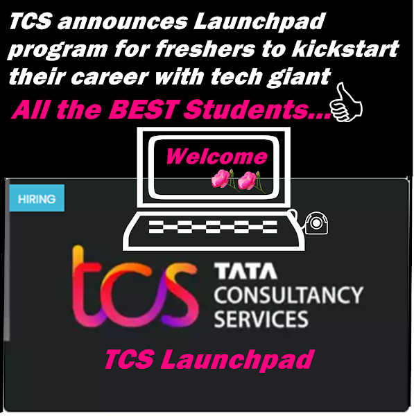 TCS Launchpad - This is a learning program for freshmen in the classes of 2024 who are pursuing BE or BTech or ME or MTech or MCA or MSc