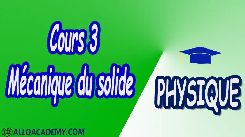 Cours 3 Mécanique du solide pdf Physique Mécanique du solide Espace vectoriel et champ de vecteurs Torseurs Cinématique des solides Mouvements d’un solide Changement de référentiel Cinématique des solides en contact Mouvement plan d’un solide Paramétrage d’un solide Cinétique des Solides Théorème I de Koeinig Théorème de Hygens Torseur cinétique Torseur dynamique Energie cinétique Principe fondamental de la dynamique Théorèmes généraux Travail puissance Théorème de l’énergie cinétique Lois de conservation et intégrales premières Cours Résumé Exercices corrigés Examens corrigés Travaux dirigés td Devoirs corrigés Contrôle corrigé