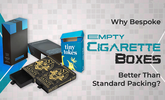 Why Bespoke Empty Cigarette Boxes Better Than Standard Packing?