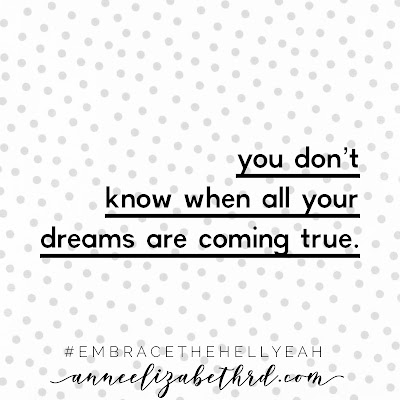 White background with grey polka dots with the quote You don't know when all your dreams are coming true in black lettering