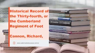 Historical Record of the Thirty-fourth, or the Cumberland Regiment of Foot  Author Cannon, Richard, 1779-1865